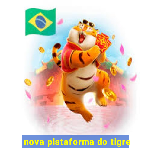 nova plataforma do tigre